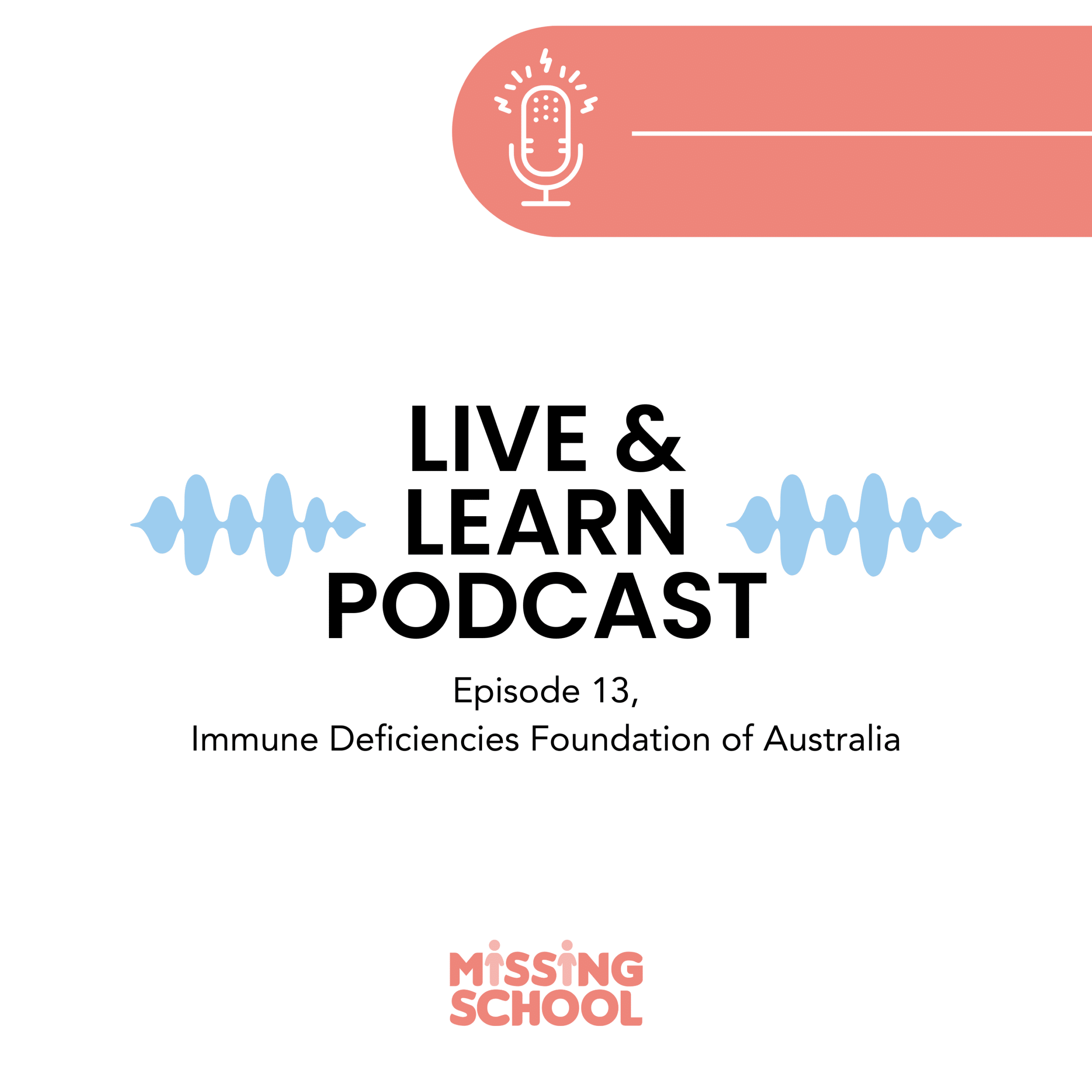 Live & Learn Episode 13 MissingSchool Podcast, Immune Deficiencies Foundation Australia